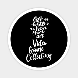 Life Is Better When You Are Video Game Collecting Magnet